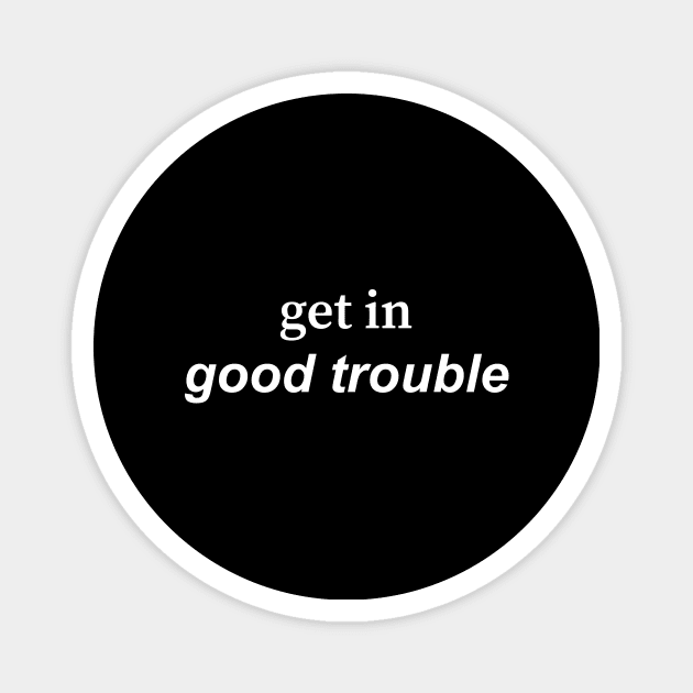 get in good trouble Magnet by Souna's Store